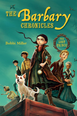 Book cover of 'The Barbary Chronicles: The Lost Prince' by Bobbi Miller with characters and a dog on a ship.