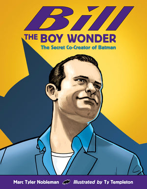 Bill the Boy Wonder: The Secret Co-Creator of Batman book cover
